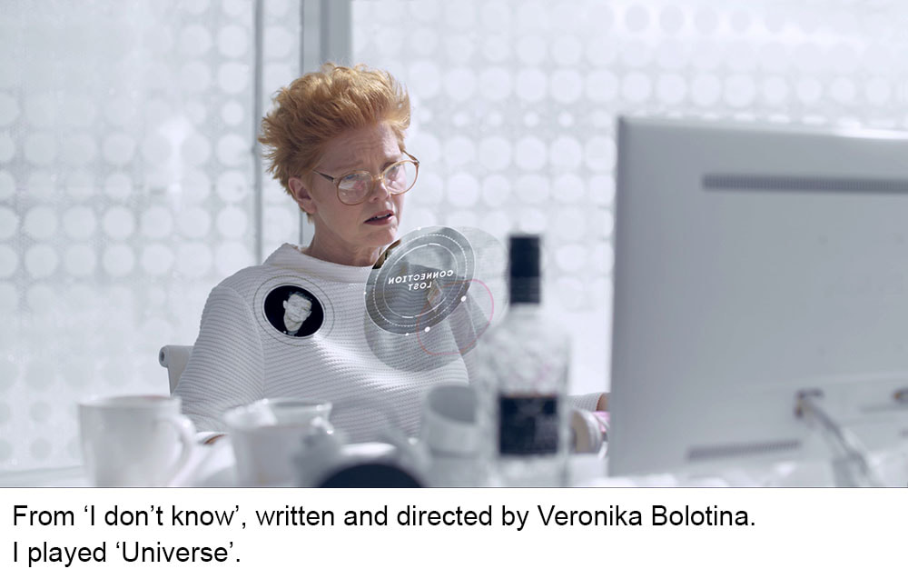 From 'I don't know', written and directed by Veronika Bolotina. I played 'Universe'